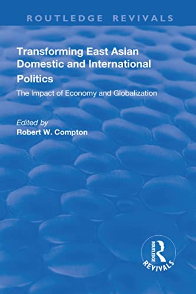 Transforming East Asian Domestic and International Politics: The Impact of Economy and Globalization