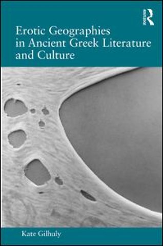Erotic Geographies in Ancient Greek Literature and Culture