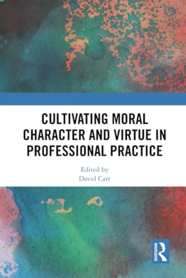 Cultivating Moral Character and Virtue in Professional Practice