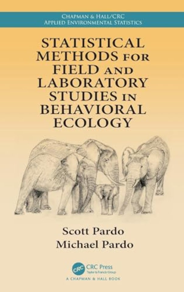 Statistical Methods for Field and Laboratory Studies in Behavioral Ecology