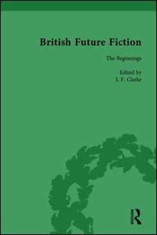 British Future Fiction, 1700-1914, Volume 1