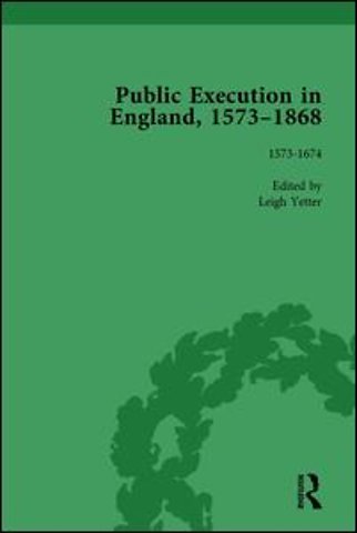 Public Execution in England, 1573–1868, Part I Vol 1