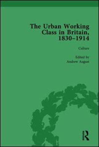 Urban Working Class in Britain, 1830–1914 Vol 3