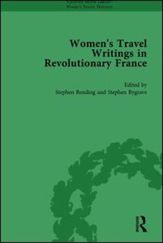 Women's Travel Writings in Revolutionary France, Part I Vol 1