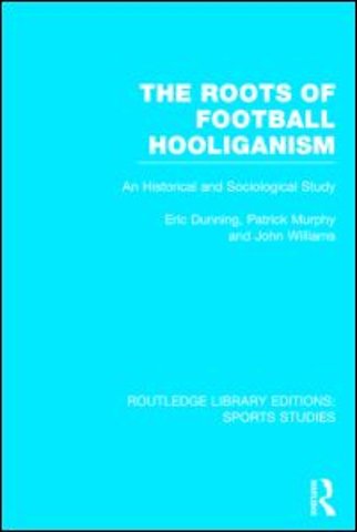 Roots of Football Hooliganism (RLE Sports Studies)