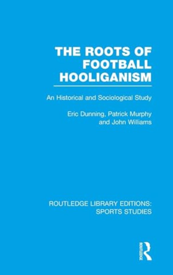 Roots of Football Hooliganism (RLE Sports Studies)