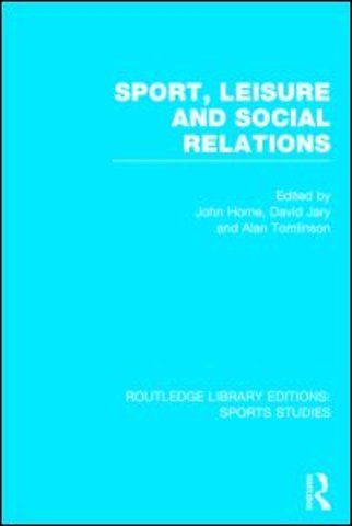 Sport, Leisure and Social Relations (RLE Sports Studies)