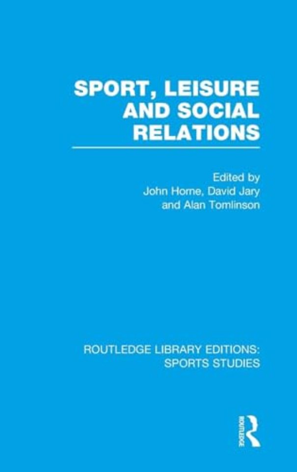Sport, Leisure and Social Relations (RLE Sports Studies)