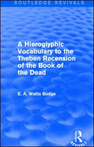 Hieroglyphic Vocabulary to the Theban Recension of the Book of the Dead (Routledge Revivals)