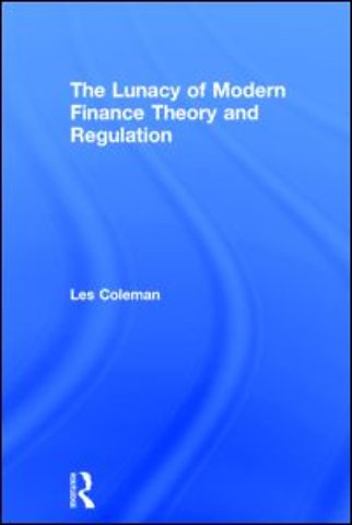 Lunacy of Modern Finance Theory and Regulation