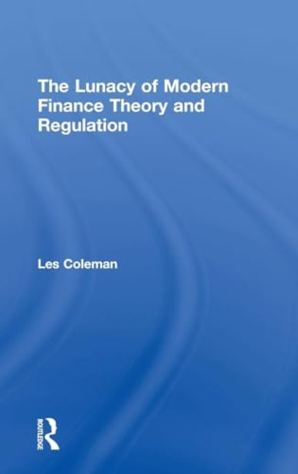 Lunacy of Modern Finance Theory and Regulation