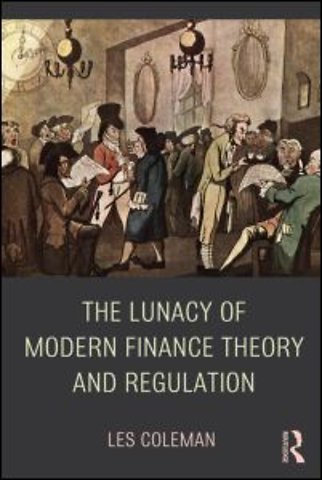 Lunacy of Modern Finance Theory and Regulation