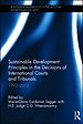 Sustainable Development Principles in the Decisions of International Courts and Tribunals 1992-2012 Sustainable Development Principles in the Decisions of International Courts and Tribunals 1992-2012