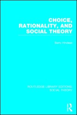 Choice, Rationality and Social Theory (RLE Social Theory)