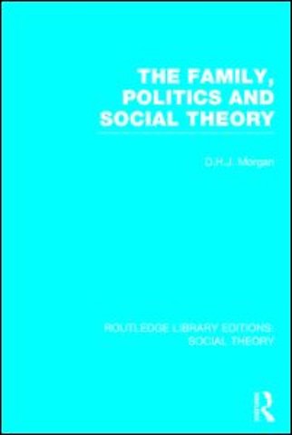 Family, Politics, and Social Theory (RLE Social Theory)