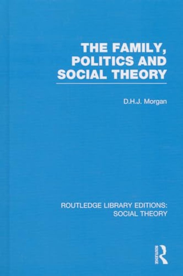 Family, Politics, and Social Theory (RLE Social Theory)