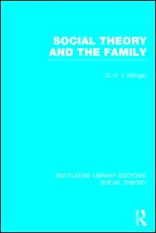 Social Theory and the Family (RLE Social Theory)