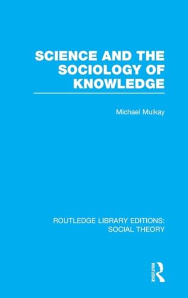 Science and the Sociology of Knowledge (RLE Social Theory)