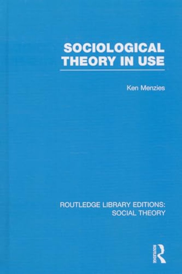 Sociological Theory in Use (RLE Social Theory)