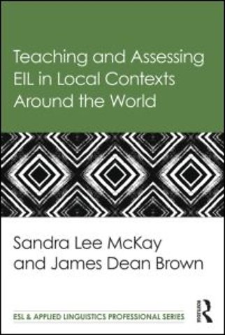 Teaching and Assessing EIL in Local Contexts Around the World