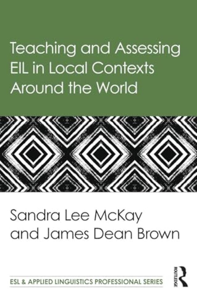 Teaching and Assessing EIL in Local Contexts Around the World
