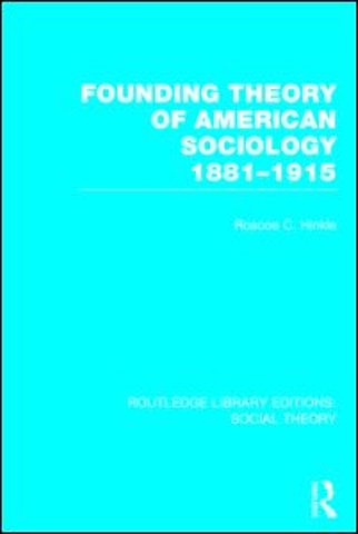 Founding Theory of American Sociology, 1881-1915 (RLE Social Theory)