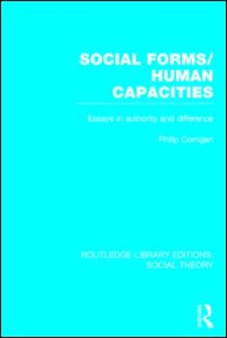 Social Forms/Human Capacities (RLE Social Theory)