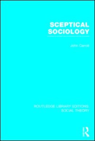 Sceptical Sociology (RLE Social Theory)