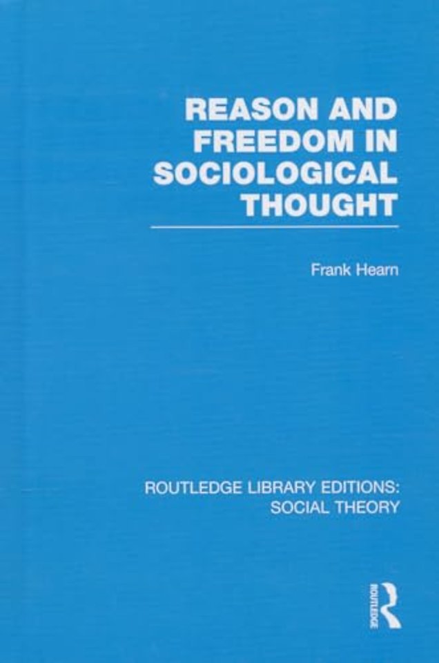 Reason and Freedom in Sociological Thought (RLE Social Theory)