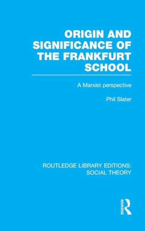 Origin and Significance of the Frankfurt School (RLE Social Theory)