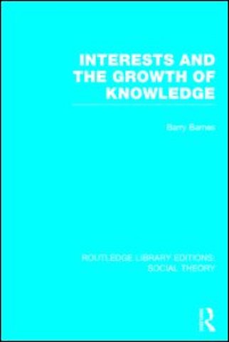 Interests and the Growth of Knowledge (RLE Social Theory)