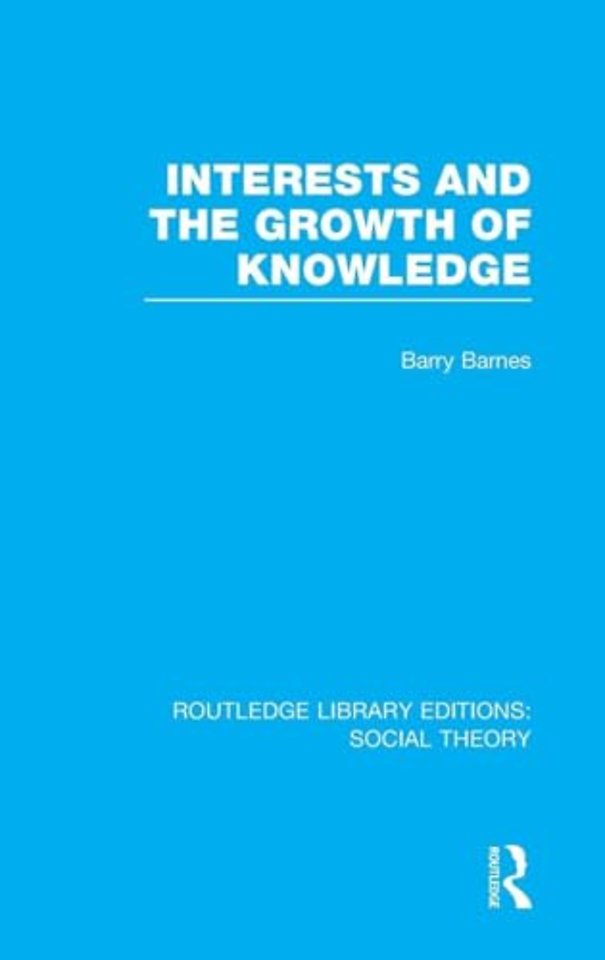 Interests and the Growth of Knowledge (RLE Social Theory)