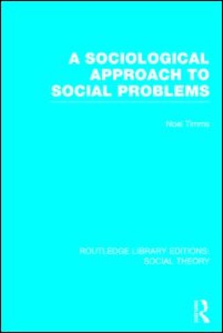 Sociological Approach to Social Problems (RLE Social Theory)