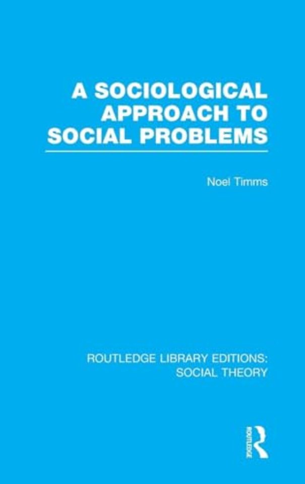 Sociological Approach to Social Problems (RLE Social Theory)