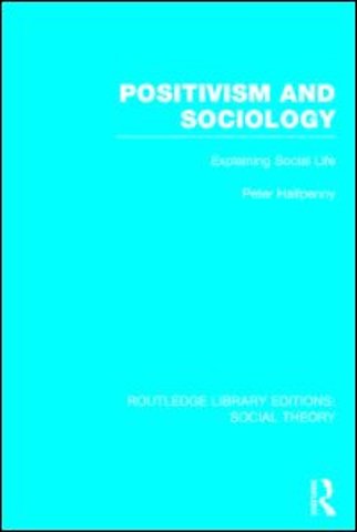 Positivism and Sociology (RLE Social Theory)