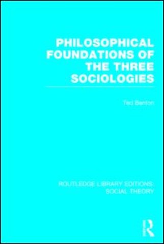 Philosophical Foundations of the Three Sociologies (RLE Social Theory)