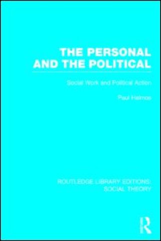 Personal and the Political (RLE Social Theory)