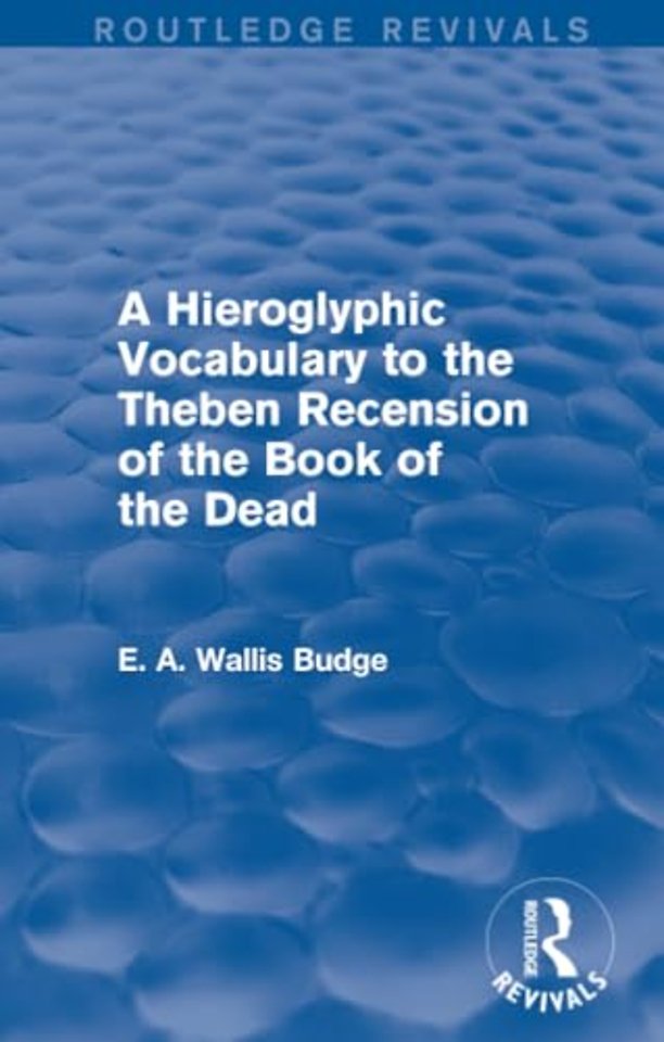 Hieroglyphic Vocabulary to the Theban Recension of the Book of the Dead (Routledge Revivals)
