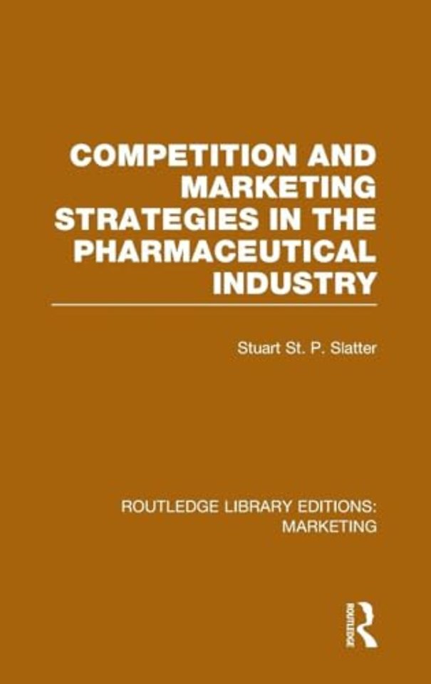 Competition and Marketing Strategies in the Pharmaceutical Industry (RLE Marketing)