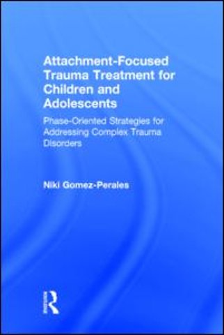 Attachment-Focused Trauma Treatment for Children and Adolescents