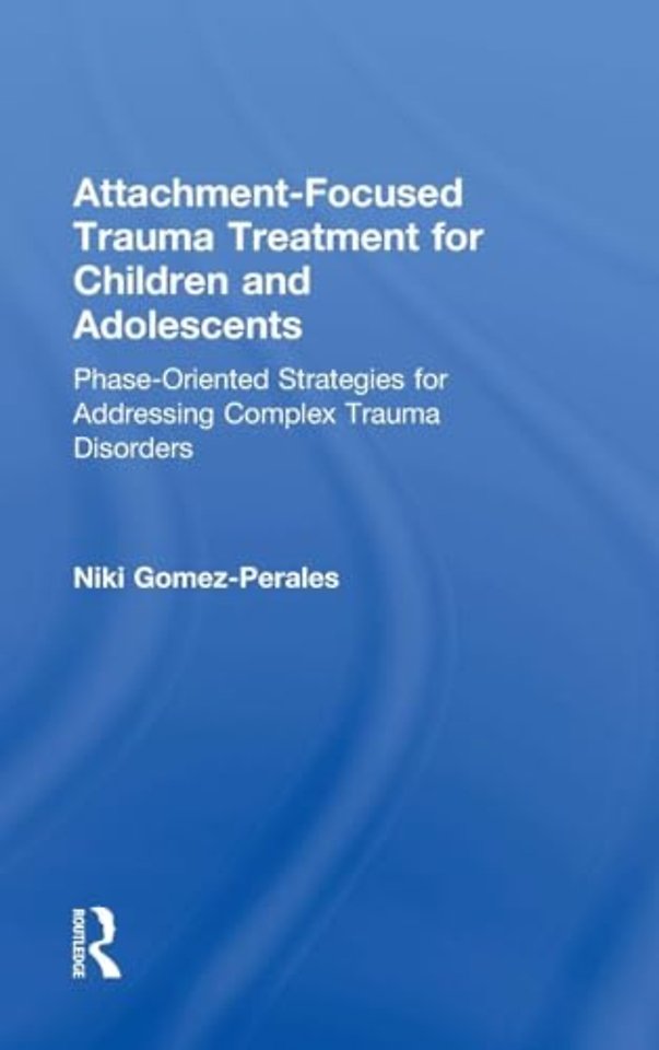Attachment-Focused Trauma Treatment for Children and Adolescents
