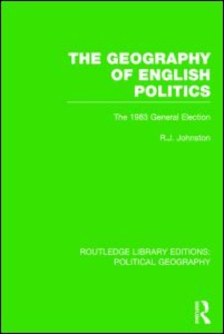 Geography of English Politics (Routledge Library Editions: Political Geography)