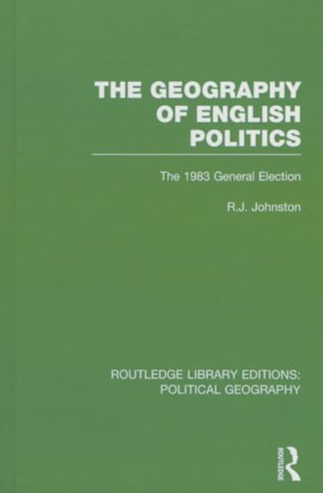 Geography of English Politics (Routledge Library Editions: Political Geography)