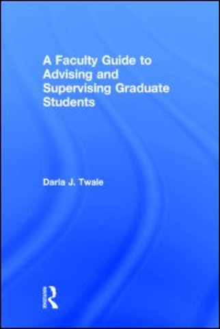 Faculty Guide to Advising and Supervising Graduate Students