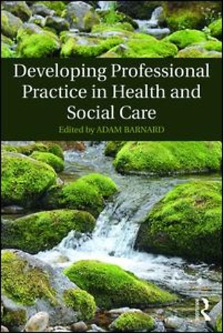 Developing Professional Practice in Health and Social Care