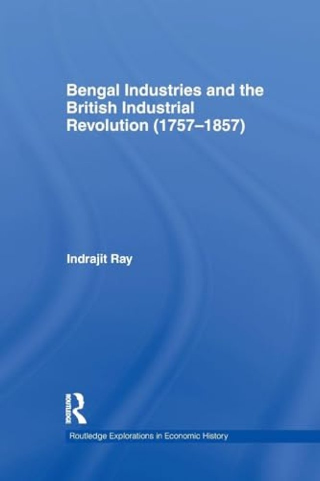 Bengal Industries and the British Industrial Revolution (1757-1857)