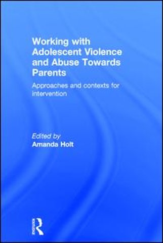 Working with Adolescent Violence and Abuse Towards Parents