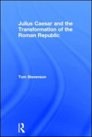 Julius Caesar and the Transformation of the Roman Republic