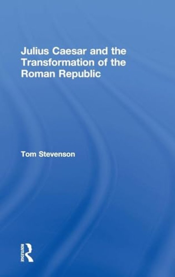 Julius Caesar and the Transformation of the Roman Republic