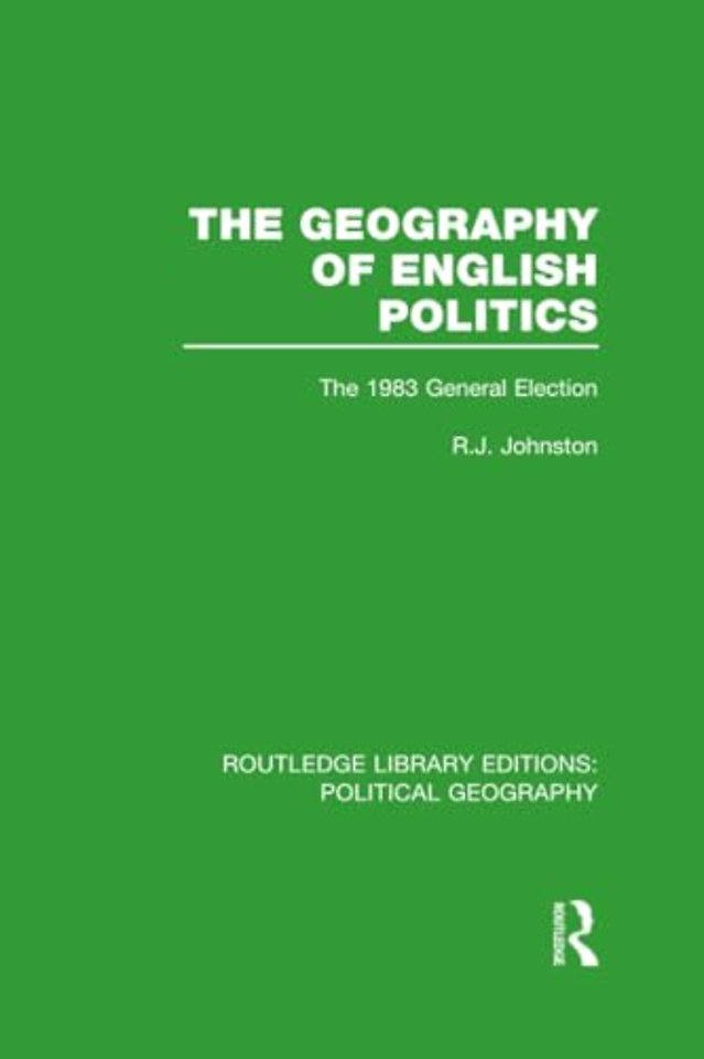 Geography of English Politics (Routledge Library Editions: Political Geography)